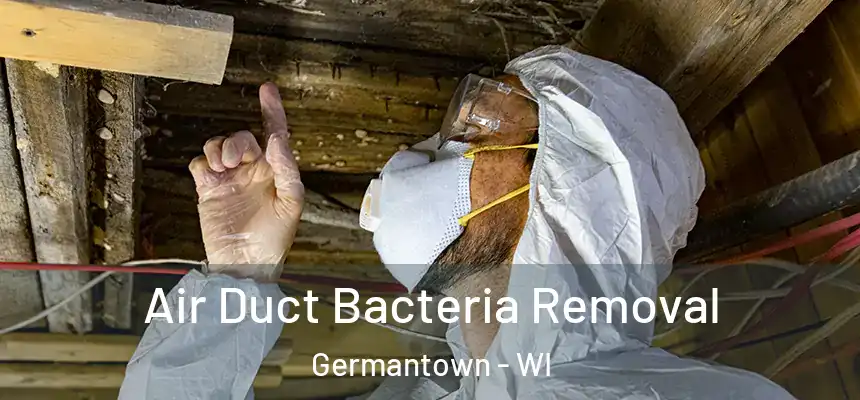 Air Duct Bacteria Removal Germantown - WI