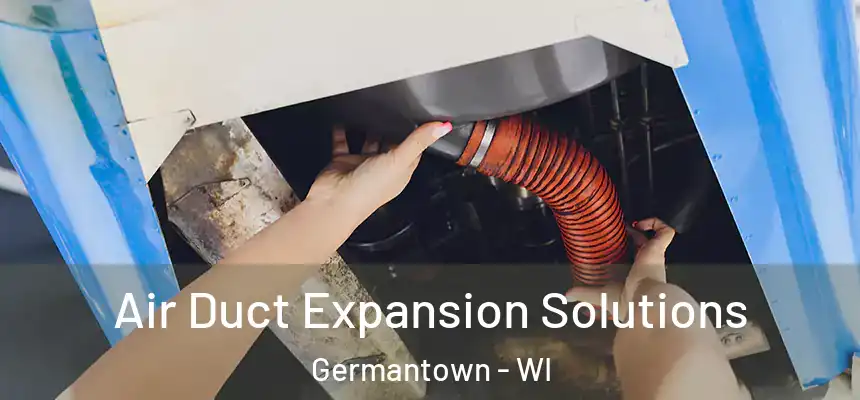  Air Duct Expansion Solutions Germantown - WI