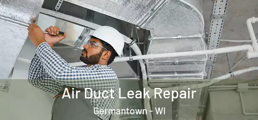 Air Duct Leak Repair Germantown - WI