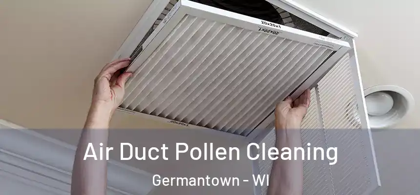 Air Duct Pollen Cleaning Germantown - WI