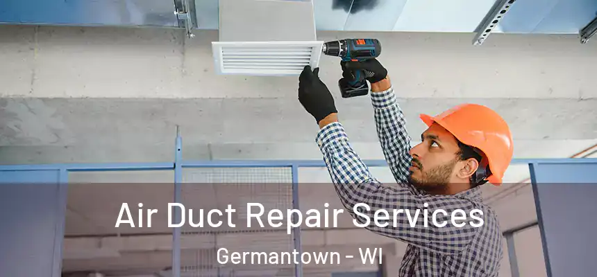 Air Duct Repair Services Germantown - WI