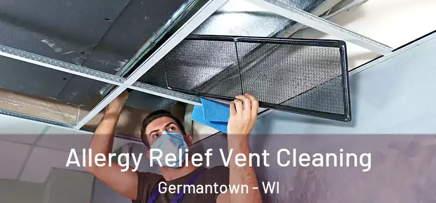 Allergy Relief Vent Cleaning Germantown - WI