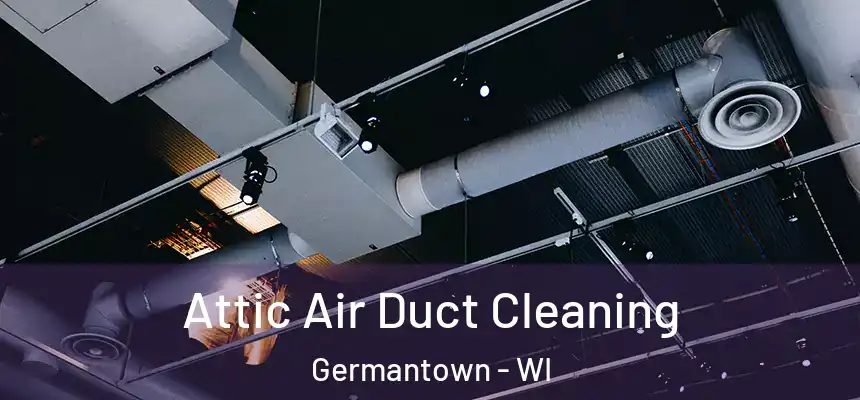 Attic Air Duct Cleaning Germantown - WI