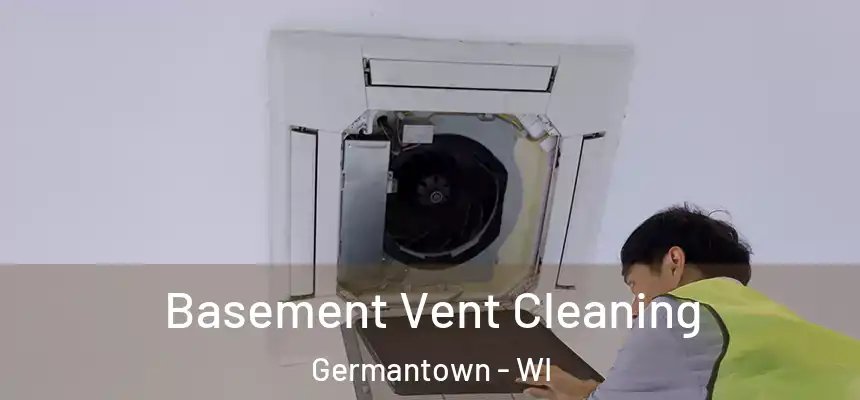 Basement Vent Cleaning Germantown - WI