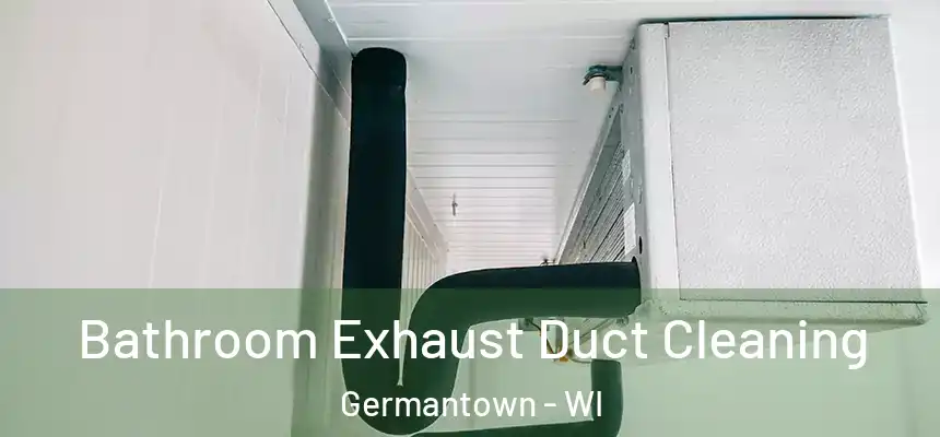 Bathroom Exhaust Duct Cleaning Germantown - WI
