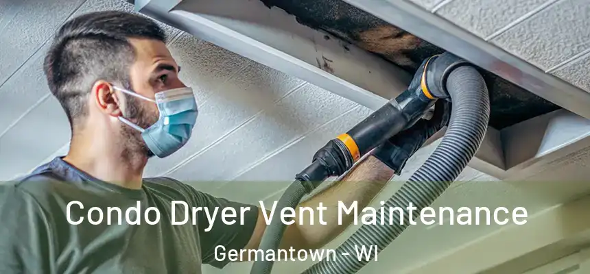 Condo Dryer Vent Maintenance Germantown - WI