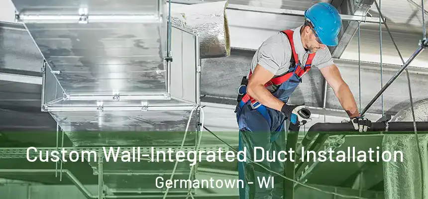  Custom Wall-Integrated Duct Installation Germantown - WI