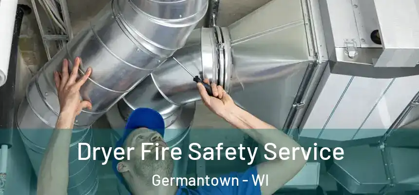 Dryer Fire Safety Service Germantown - WI