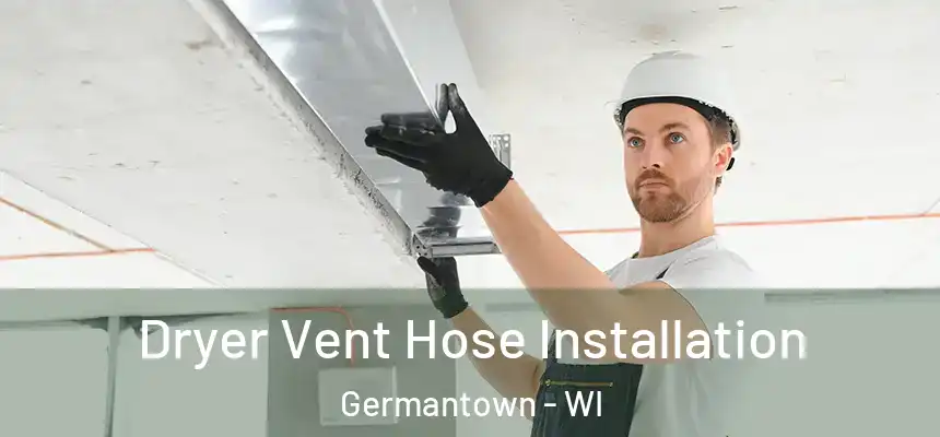 Dryer Vent Hose Installation Germantown - WI