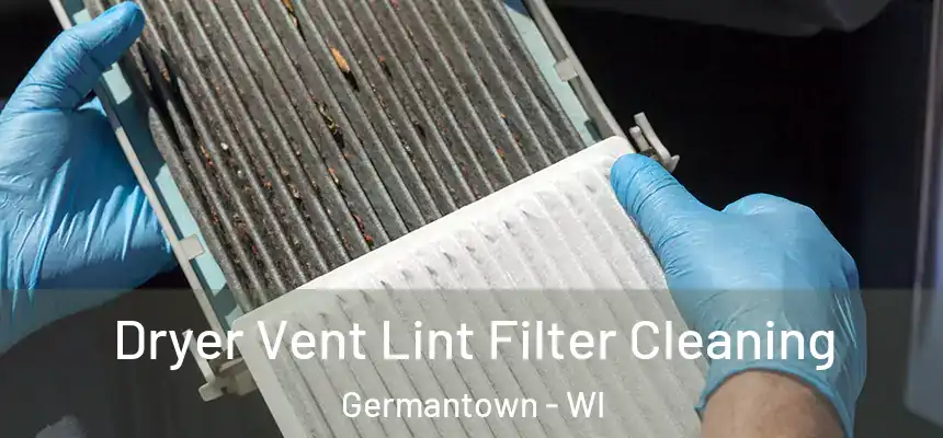 Dryer Vent Lint Filter Cleaning Germantown - WI
