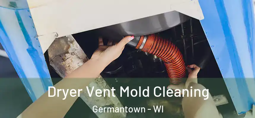 Dryer Vent Mold Cleaning Germantown - WI