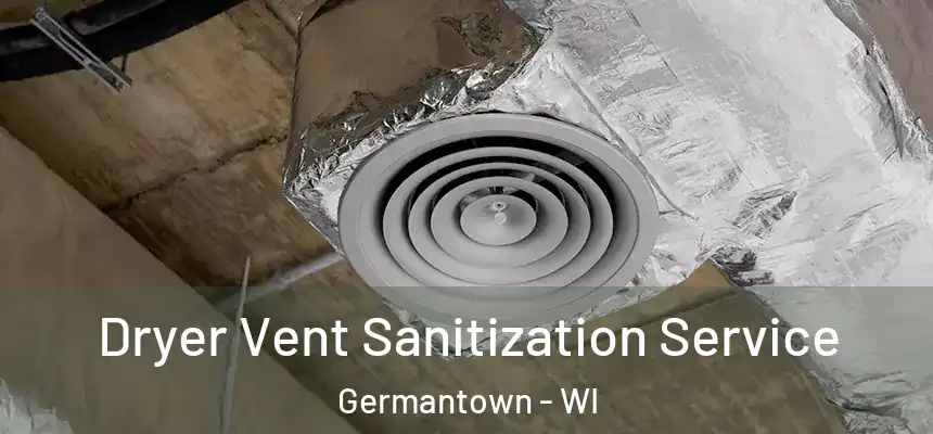 Dryer Vent Sanitization Service Germantown - WI