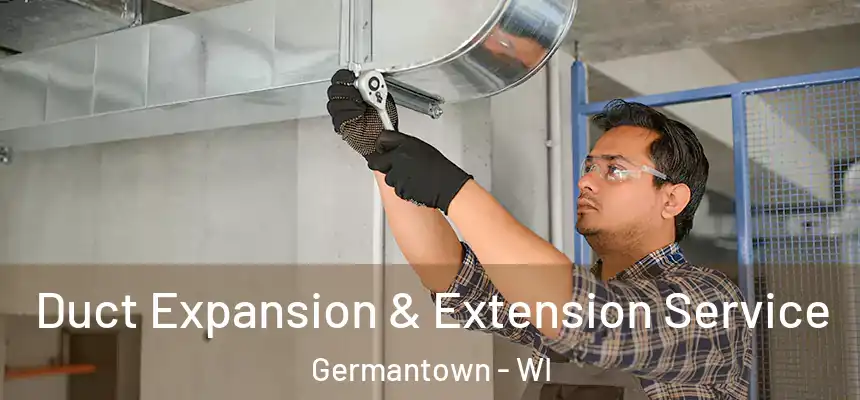 Duct Expansion & Extension Service Germantown - WI