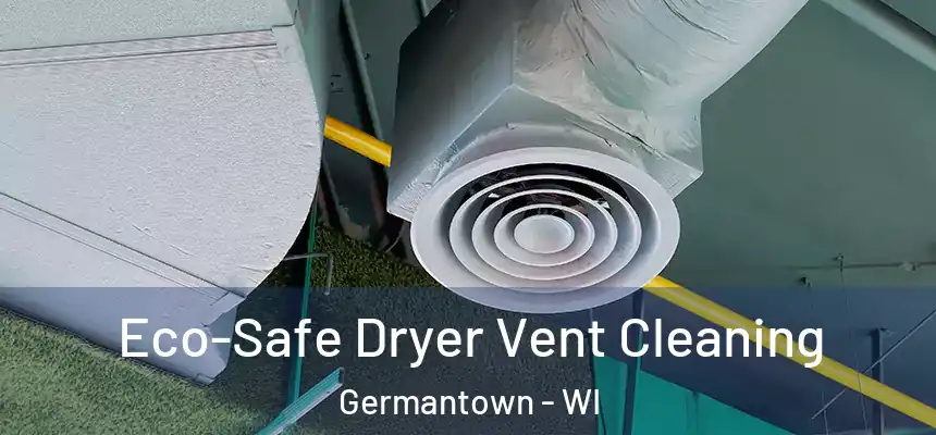 Eco-Safe Dryer Vent Cleaning Germantown - WI
