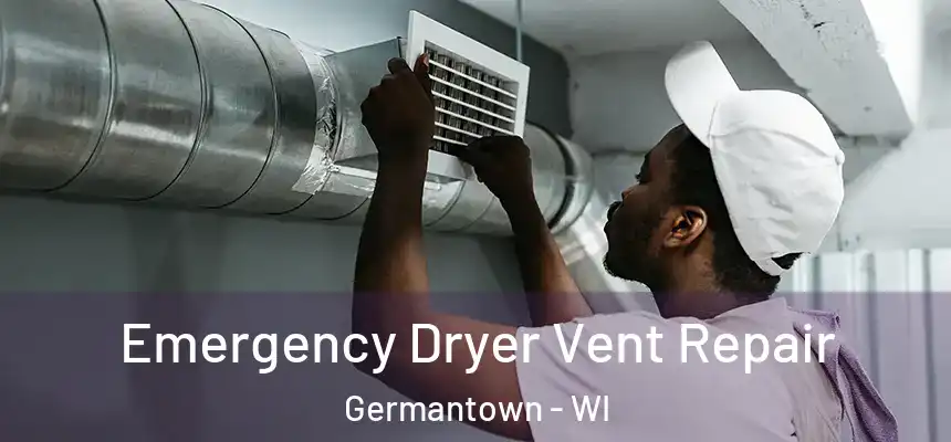 Emergency Dryer Vent Repair Germantown - WI