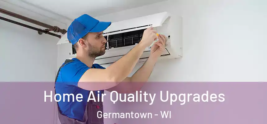 Home Air Quality Upgrades Germantown - WI