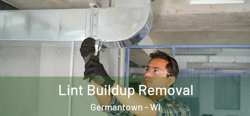 Lint Buildup Removal Germantown - WI