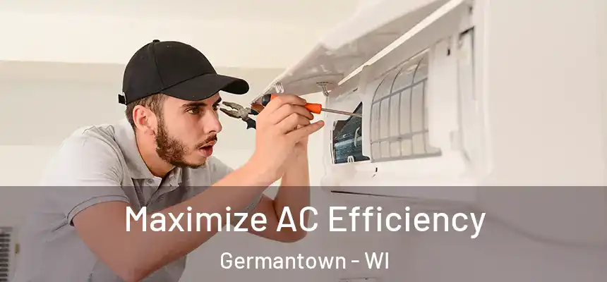 Maximize AC Efficiency Germantown - WI