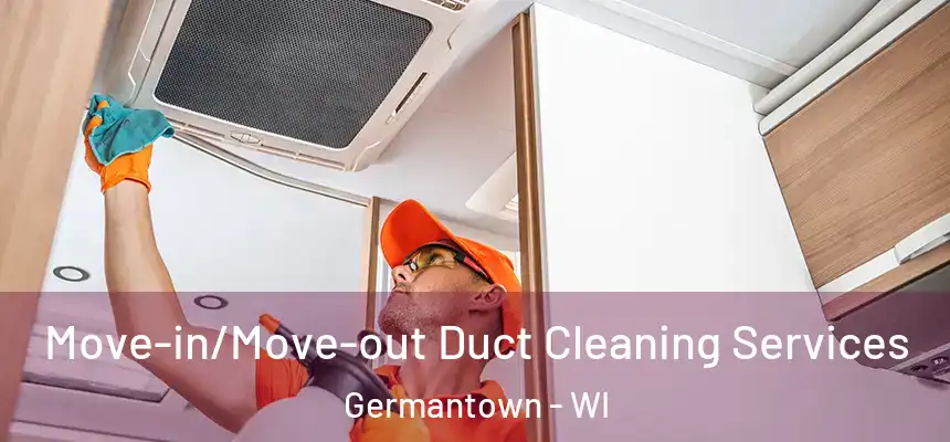 Move-in/Move-out Duct Cleaning Services Germantown - WI