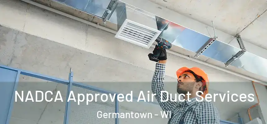 NADCA Approved Air Duct Services Germantown - WI