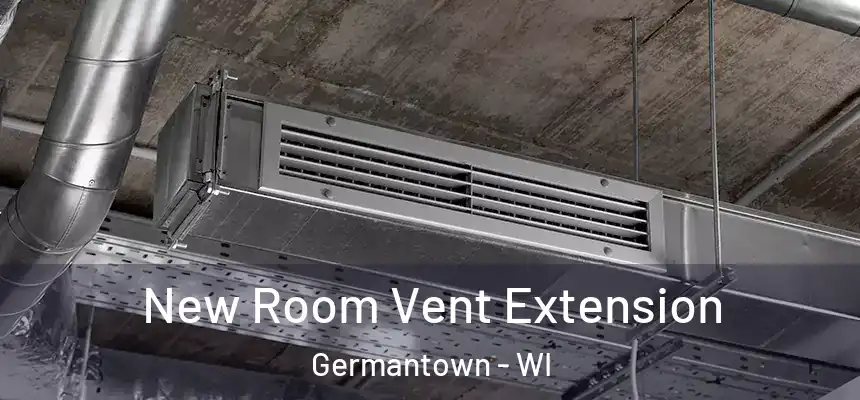 New Room Vent Extension Germantown - WI