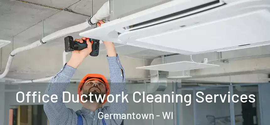  Office Ductwork Cleaning Services Germantown - WI