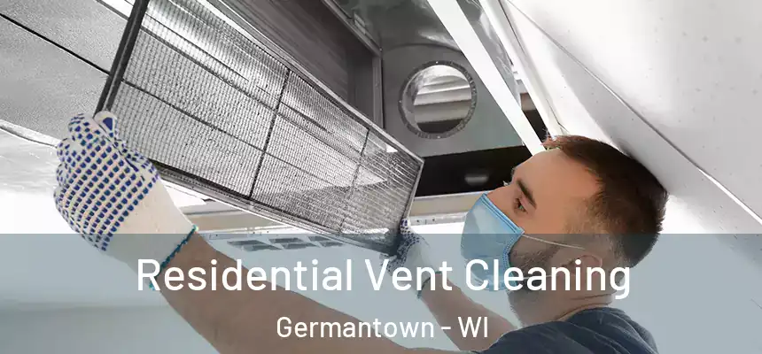 Residential Vent Cleaning Germantown - WI