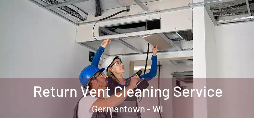  Return Vent Cleaning Service Germantown - WI