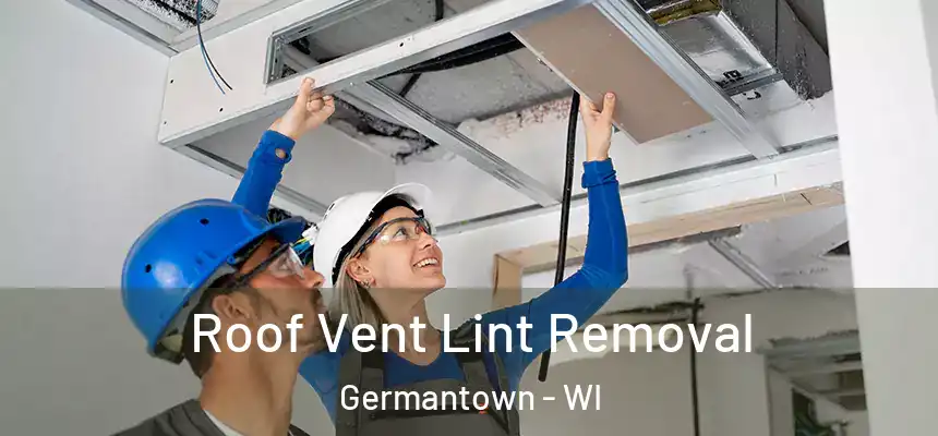  Roof Vent Lint Removal Germantown - WI
