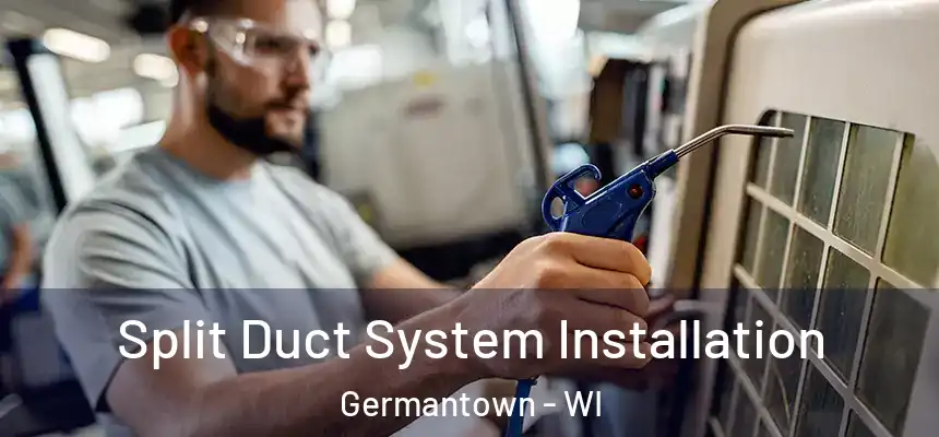 Split Duct System Installation Germantown - WI