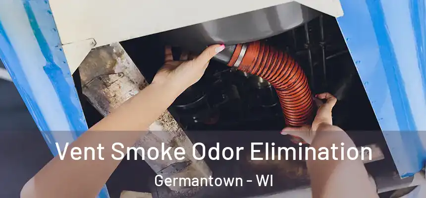 Vent Smoke Odor Elimination Germantown - WI