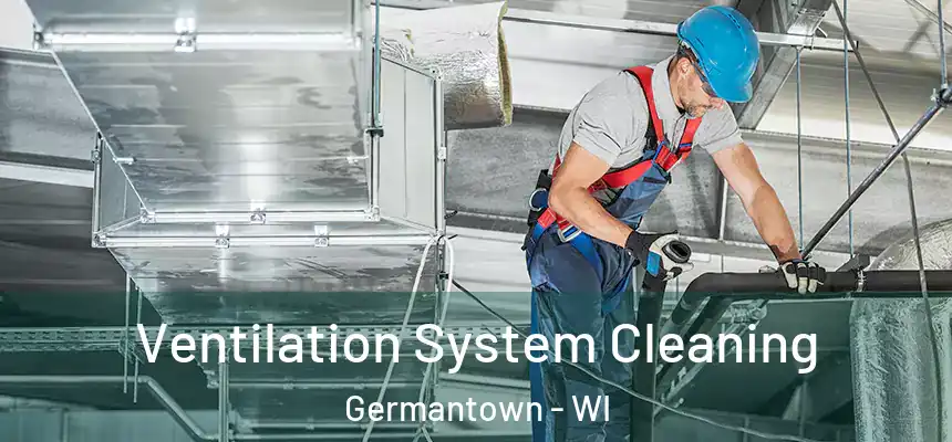  Ventilation System Cleaning Germantown - WI