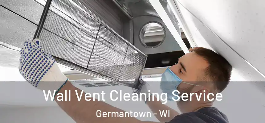 Wall Vent Cleaning Service Germantown - WI